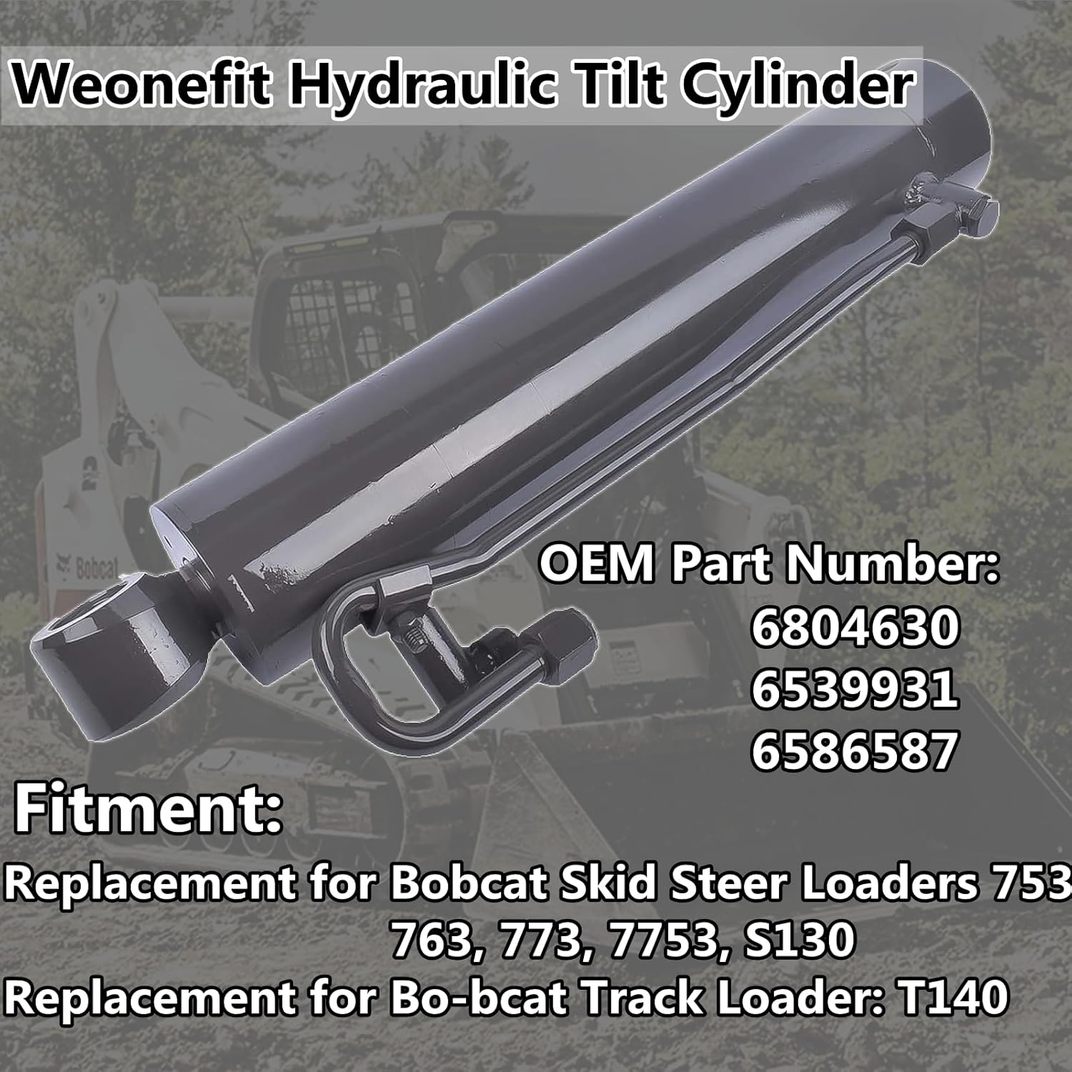 BRAND, CATEGORY, SKID-STEER ACCESSORIES, WEONEFIT, Hydraulic Tilt Cylinder Replacement for Bobcat Skid Steer Loaders 763 773 S130 T140 6804630 6539931 6586587 Weonefit